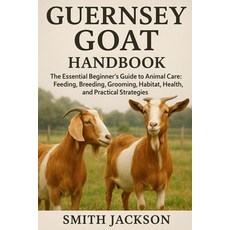 (英文圖書)Guernsey Goat: The Essential Beginner's Guide to Animal Care: Feeding Breeding ... 平裝版, Independently Published, 英文