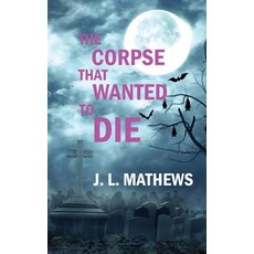 (영문도서) The Corpse That Wanted to Die Paperback, Independently Published, English, 9798325500169