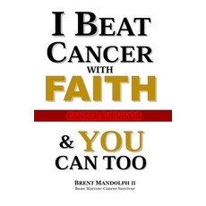I Beat Cancer With FAITH: & YOU Can Too!!! Paperback, Independently Published