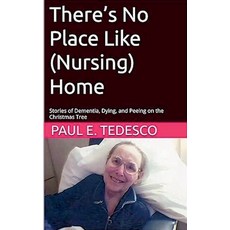 (영문도서)There's No Place Like (Nursing) Home - Stories of Dementia Dying and Peeing on... Paperback, Paul Tedesco, English, 9798232485528