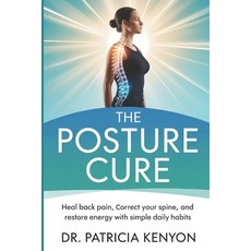 (영문도서)The Posture Cure: Heal Back Pain Correct Your Spine and Restore Energy with Si... Paperback, Independently Published, English, 9798263286248