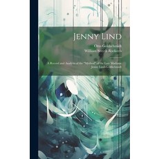 (영문도서) Jenny Lind: A Record and Analysis of the "Method" of the Late Madame Jenny Lind-Goldschmidt Hardcover, Legare Street Press, English, 9781019471197