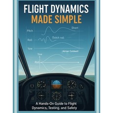 (영문도서)Flight Dynamics Made Simple: A Hands-On Guide to Flight Dynamics Testing and S... Paperback, Independently Published, English, 9798292221852