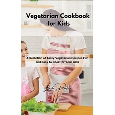 (영문도서) Vegetarian Cookbook for Kids: A Selection of Tasty Vegetarian Recipes Fun and Easy to Cook fo... Hardcover, Linda Parker, English, 9781802994933