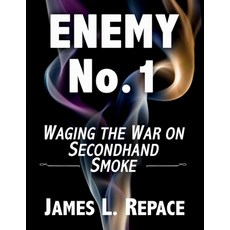 ENEMY No.1: Waging The War On Secondhand Smoke Paperback, Repace Associates, Inc., English, 9780578197029