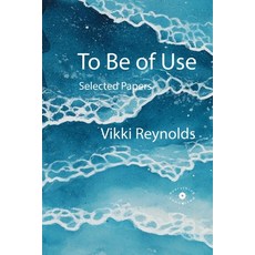 (영문도서)To Be of Use. Selected Papers Paperback, Everything Is Connected Press, English, 9781739773366