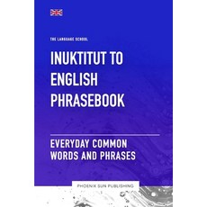 (영문도서) Inuktitut To English Phrasebook - Everyday Common Words And Phrases Paperback, Independently Published, 9798862516500