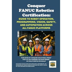 (英文圖書)Conquer FANUC Robotics Certification: Guide to Robot Operation Programming Vis... 平裝版, Independently Published, 英文
