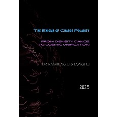 (영문도서)The Enigma of Charge Polarity: From Density Dance to Cosmic Unification Paperback, Independently Published, English, 9798266163560