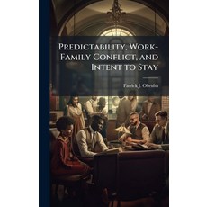 (영문도서)Predictability Work-Family Conflict and Intent to Stay Hardcover, Hutson Street Press, English, 9781025131641