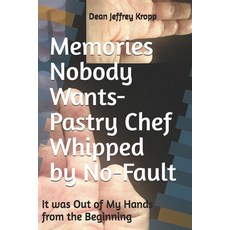 (영문도서)Memories Nobody Wants-Pastry Chef Whipped by No-Fault: It was Out of My Hands fr... Paperback, Independently Published, English, 9798287336042
