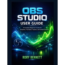 (영문도서)Obs Studio User Guide: A Complete Beginner's Guide for Streamers YouTubers Tea... Paperback, Independently Published, English, 9798243197908