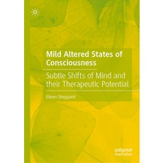 (영문도서) Mild Altered States of Consciousness: Subtle Shifts of Mind and Their Therapeutic Potential Hardcover, Palgrave MacMillan, English, 9783031534515
