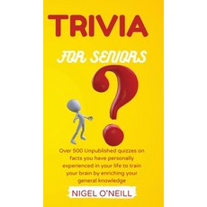 Trivia for Seniors: Over 500 Unpublished quizzes on facts you have personally experienced in your li... Hardcover, Nigel O, English, 9781914045752