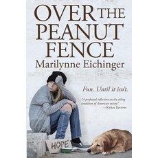 (영문도서) Over The Peanut Fence: Scaling Barriers for Runaway and Homeless Youths Paperback, Marilynne Eichinger, English, 9780999892206