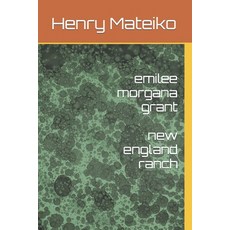 (영문도서) emilee morgana grant: new england ranch Paperback, Independently Published, English, 9798376309544
