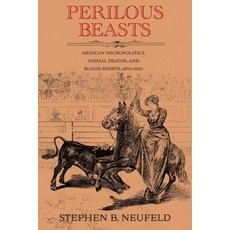 (外文書)Perilous Beasts: Mexican Necropolitics Animal Deaths and Blood Sports 1870-1920 Hardcover, Unm Press, English