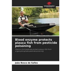 (영문도서)Blood enzyme protects piauçu fish from pesticide poisoning Paperback, Our Knowledge Publishing, English, 9786202418768