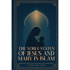 (영문도서)The Noble Status of Jesus and Mary in Islam Paperback, Independently Published, English, 9798267282611