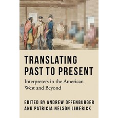 (영문도서)Translating Past to Present: Interpreters in the American West and Beyond Paperback, University of Nebraska Press, English, 9781496243973