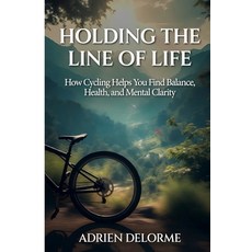 (영문도서)Holding The Line of Life: How Cycling Helps You Find Balance Health and Mental... Paperback, Independently Published, English, 9798199000796