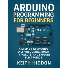 (영문도서)Arduino Programming for Beginners: A Step-by-Step Guide to Learn Coding Build P... Paperback, Independently Published, English, 9798274554398