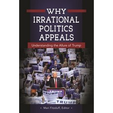 (영문도서) Why Irrational Politics Appeals: Understanding the Allure of Trump Paperback, Bloomsbury Academic, English, 9798765119327