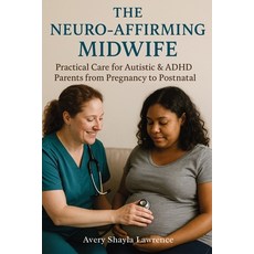 (영문도서)The Neuro-Affirming Midwife: Practical Care for Autistic & ADHD Parents from Pre... Paperback, Isohan Publishing, English, 9781764272049