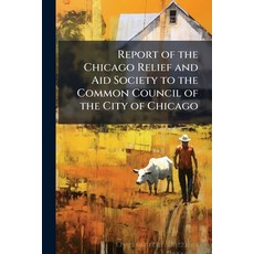 (영문도서)Report of the Chicago Relief and Aid Society to the Common Council of the City o... Paperback, Nabu Press, English, 9781144870230