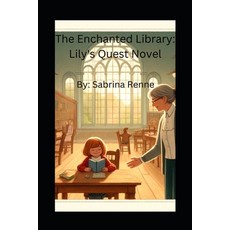 (영문도서) The Enchanted Library: Lily's Quest Novel: The Enchanted Library series Paperback, Independently Published, English, 9798325171192