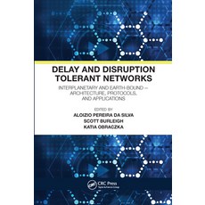 (영문도서) Delay and Disruption Tolerant Networks: Interplanetary and Earth-Bound -- Architecture Proto... Paperback, CRC Press, English, 9780367571146