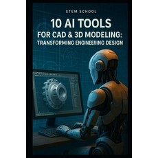 (영문도서)10 AI-Powered Tools for CAD & 3D Modeling: Revolutionizing Engineering Design an... Paperback, Independently Published, English, 9798316807468
