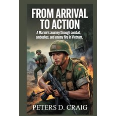 (英文圖書)From Arrival to Action: A Marine's Journey through combat ambushes and enemy fi... 平裝版, Independently Published, 英文