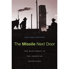 The Missile Next Door: The Minuteman in the American Heartland Hardcover, Harvard University Press, English, 9780674059115