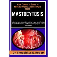 (영문도서)Your Complete Guide to Understanding and Recovery from Mastocytosis: A Clinical... Paperback, Independently Published, English, 9798243135962