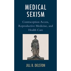 Medical Sexism: Contraception Access Reproductive Medicine and Health Care Hardcover, Lexington Books, English, 9781498558211