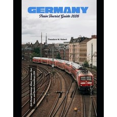 (英文圖書)Germany Train Tourist Guide 2026: Ride Through Germany: Scenic Journeys Rail Pa... 平裝版, Independently Published, English