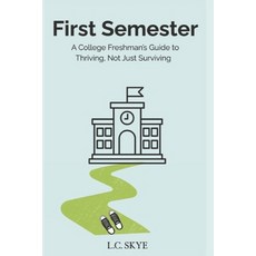 (영문도서)First Semester: A College Freshman's Guide to Thriving Not Just Surviving Paperback, Independently Published, English, 9798293235490