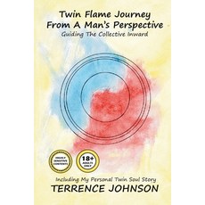 (영문도서)Twin Flame Journey From A Man's Perspective: Guiding The Collective Inward Paperback, Terrence Johnson, English, 9798987719435 Terrence Johnson, English, 9798987719435