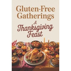 (영문도서)Gluten-Free Gatherings: A Thanksgiving Feast Paperback, Independently Published, English, 9798275454024