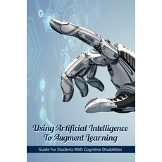 Using Artificial Intelligence To Augment Learning: Guide For Students With Cognitive Disabilities: A... Paperback, Independently Published, English, 9798711575160
