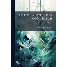 (영문도서)Baltzell's Dictionary Of Musicians: Containing Concise Biographical Sketches Of... Paperback, Nabu Press, English, 9781245579902