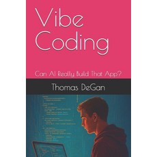 (영문도서)Vibe Coding: Can AI Really Build That App? Paperback, Independently Published, English, 9798287030254
