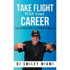 (英文圖書)Take Flight With Your Career: The DJ Blueprint to Making Money 精裝版, Smiley Miami Publishing, 英文