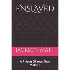 (영문도서)Enslaved: A Prison Of Your Own Making Paperback, Independently Published, English, 9798853339880