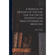 (영문도서) A Manual of Diseases of the Ear for the Use of Students and Practitioners of Medicine Paperback, Legare Street Press, English, 9781014463371