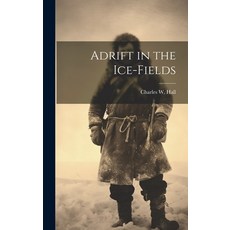 (영문도서) Adrift in the Ice-Fields Hardcover, Legare Street Press, English, 9781019778807