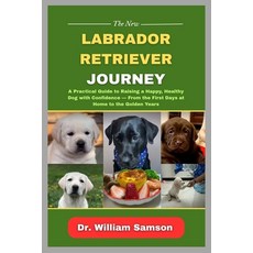 (英文圖書)The New Labrador Retriever Journey: A Practical Guide to Raising a Happy Health... 平裝版, Independently Published, 英文