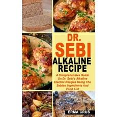 Dr. Sebi Alkaline Recipe: A Comprehensive Guide On Dr. Sebi's Alkaline Electric Recipes Using The Se... Paperback, Independently Published, English, 9781695687158