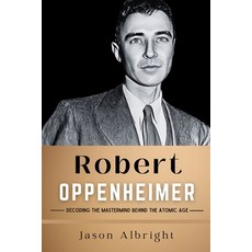 (영문도서) Robert Oppenheimer: Decoding the Mastermind Behind the Atomic Age Paperback, Independently Published, English, 9798860871052